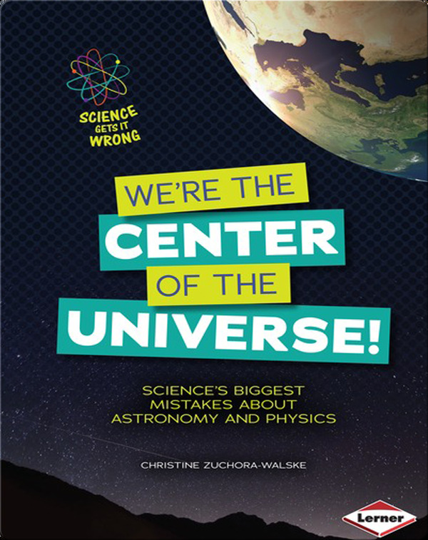 We're the Center of the Universe - Science's Biggest Mistakes about Astronomy and Physics-virtual-library